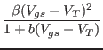 $\displaystyle {\frac{{\beta(V_{gs}-V_T)^2}}{{1+b(V_{gs}-V_T)}}}$