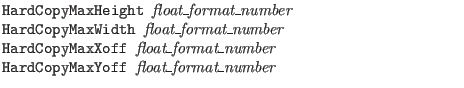 $\textstyle \parbox{4in}{\tt
HardCopyMaxHeight {\it float\_format\_number}\\
H...
...off {\it float\_format\_number}\\
HardCopyMaxYoff {\it float\_format\_number}}$